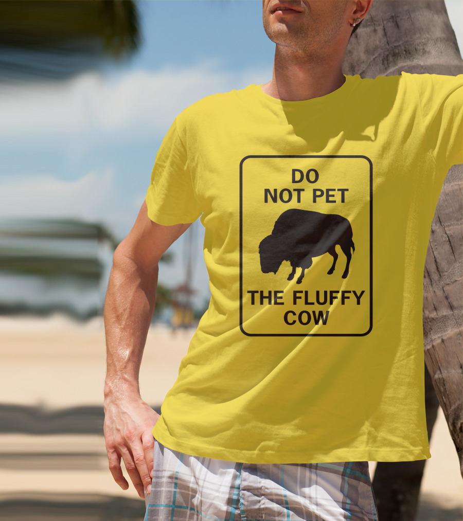 Do Not Pet The Fluffy Cow Buffalo Warning Sign T-Shirt