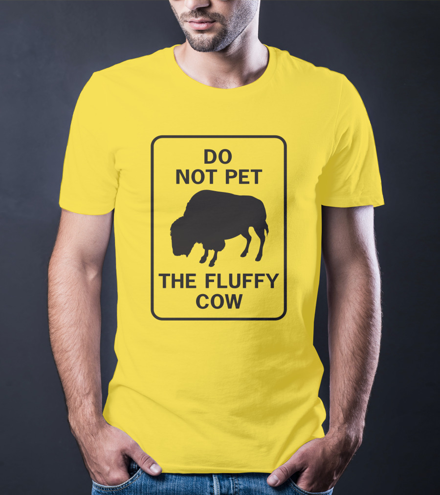 Do Not Pet The Fluffy Cow Buffalo Warning Sign T-Shirt