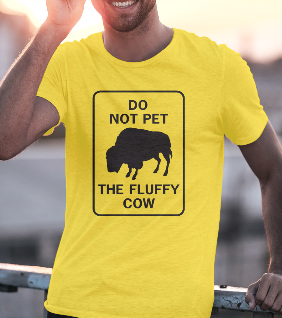 Do Not Pet The Fluffy Cow Buffalo Warning Sign T-Shirt