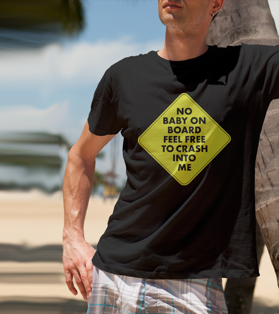 No Baby On Board Feel Free To Crash Into Me Yellow Sign T-Shirt
