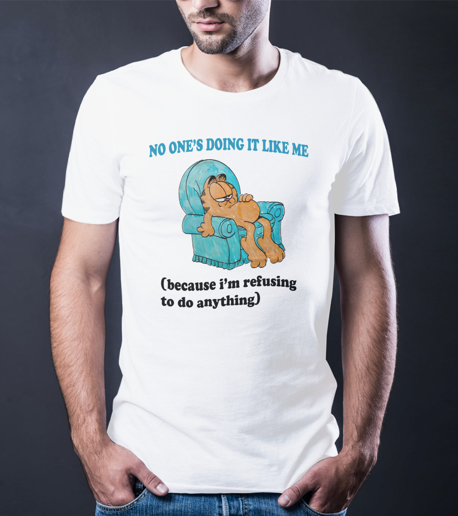 No One's Doing It Like Me Garfield Refusing To Do Anything T-Shirt