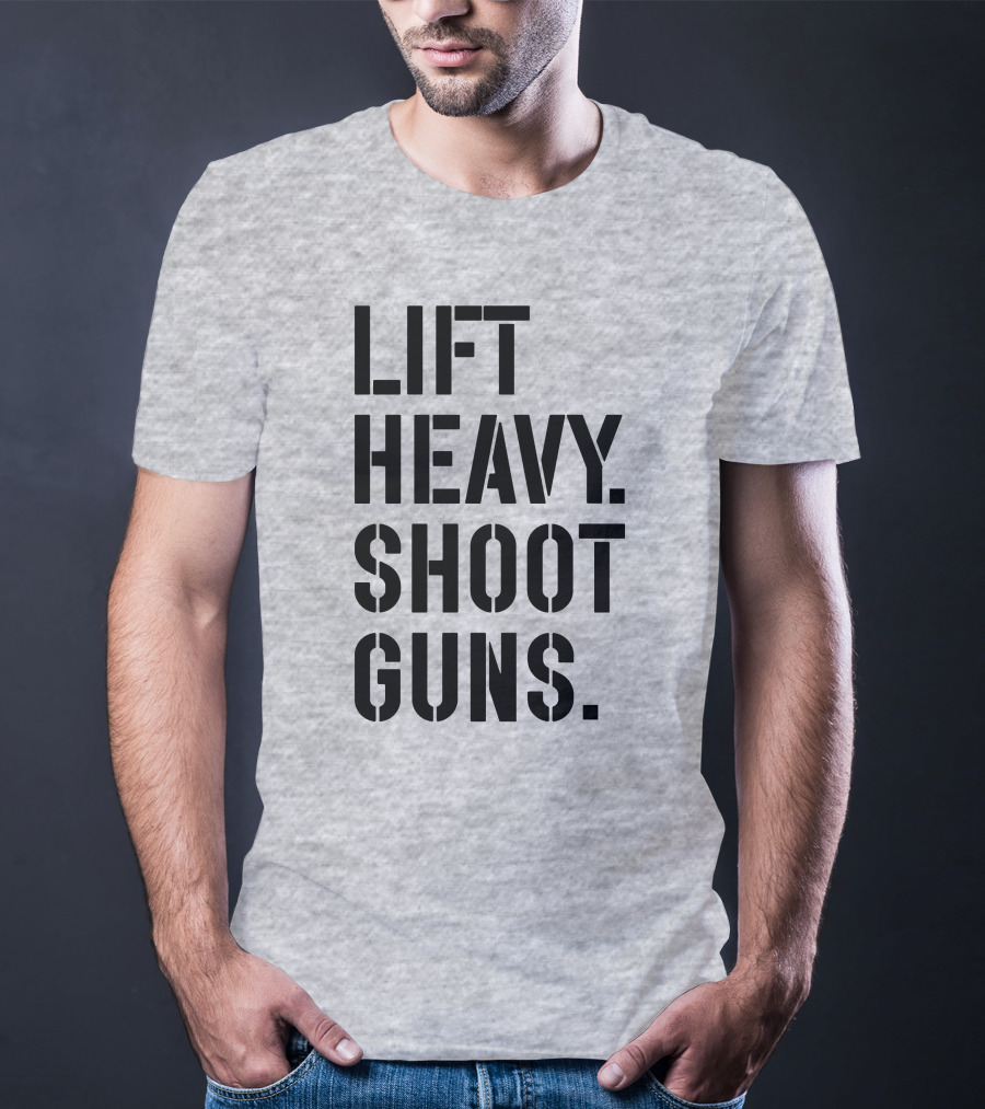 Lift Heavy Shoot Guns Fitness And Firearms Enthusiast T-Shirt