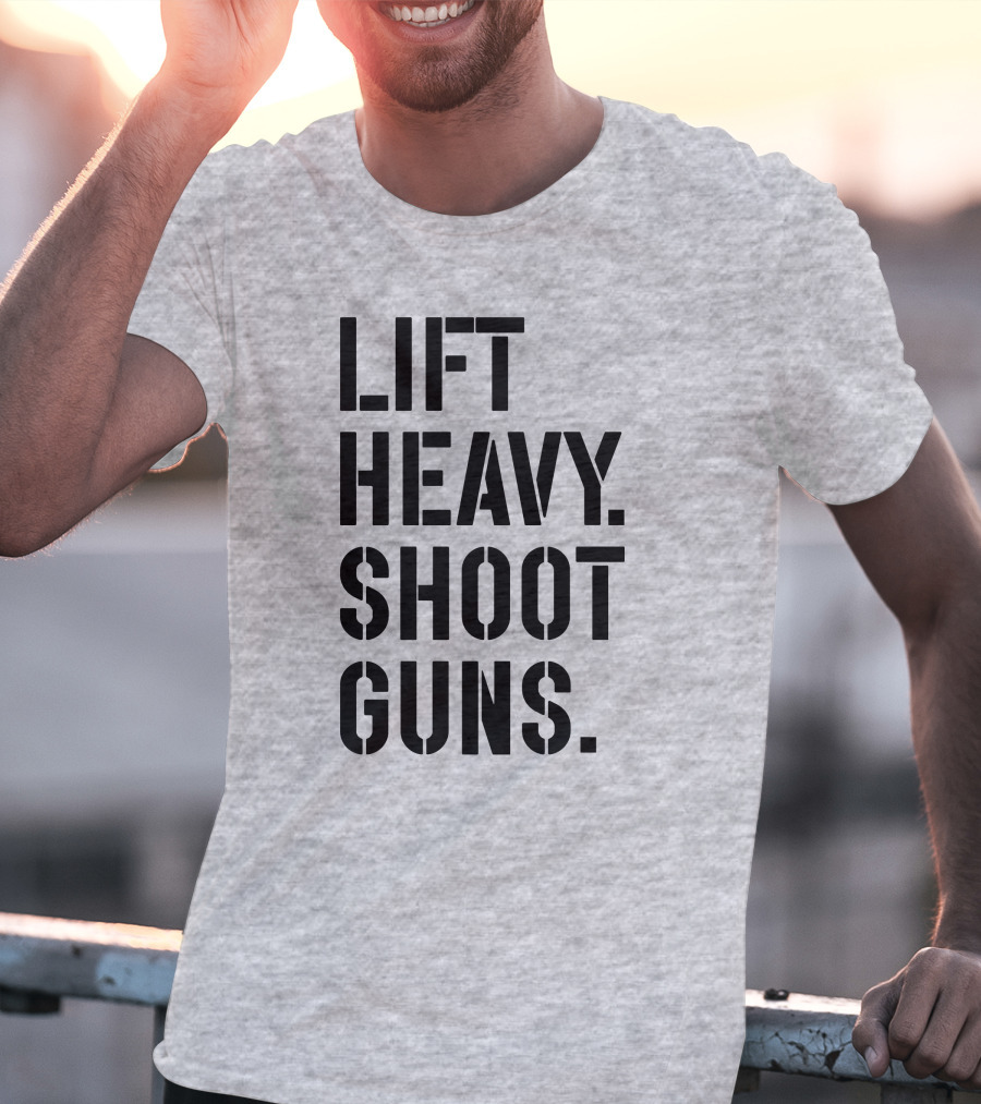 Lift Heavy Shoot Guns Fitness And Firearms Enthusiast T-Shirt