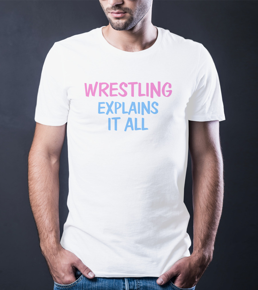 Wrestling Explains It All Funny T-Shirt