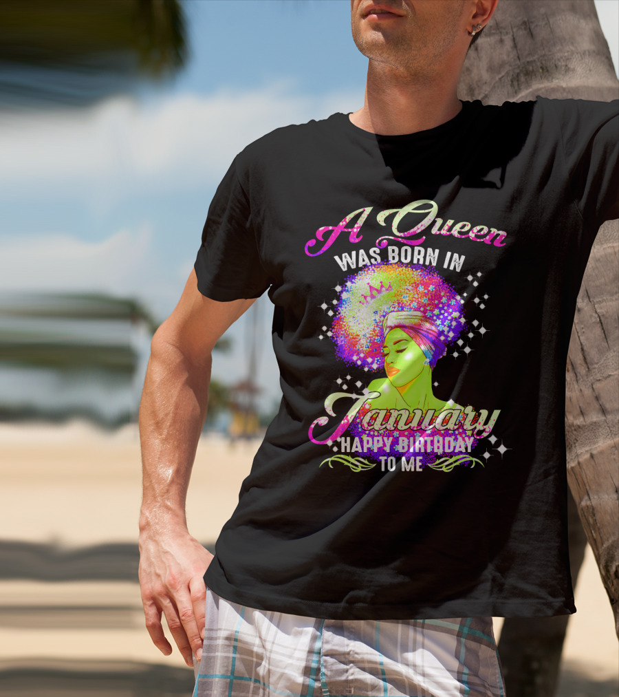 A Queen Was Born In January Happy Birthday To Me T-Shirt