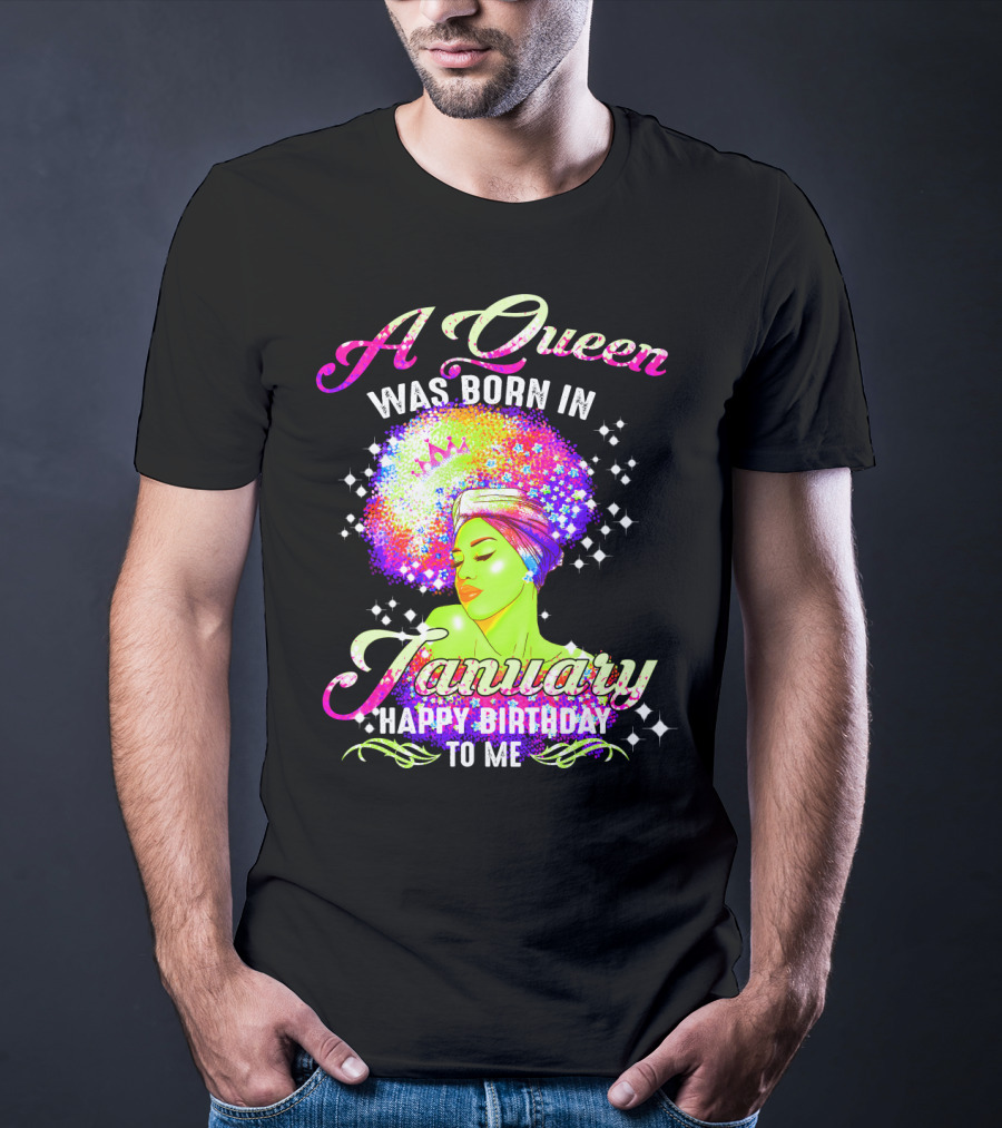 A Queen Was Born In January Happy Birthday To Me T-Shirt