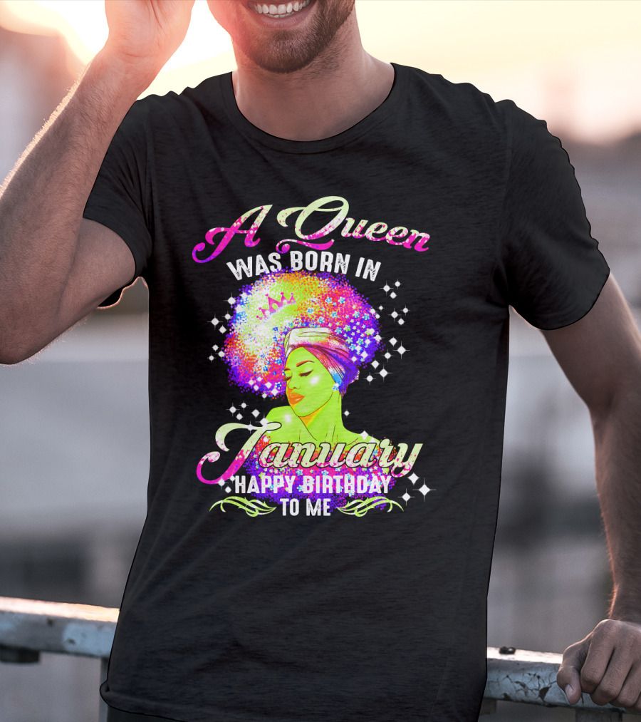 A Queen Was Born In January Happy Birthday To Me T-Shirt