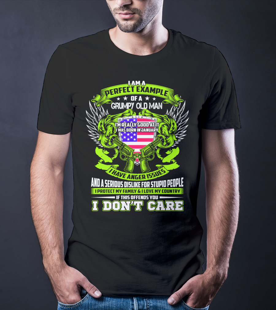 I Am A Perfect Example Of A Grumpy Old Man I Was Born In January I Have Anger Issues T-Shirt