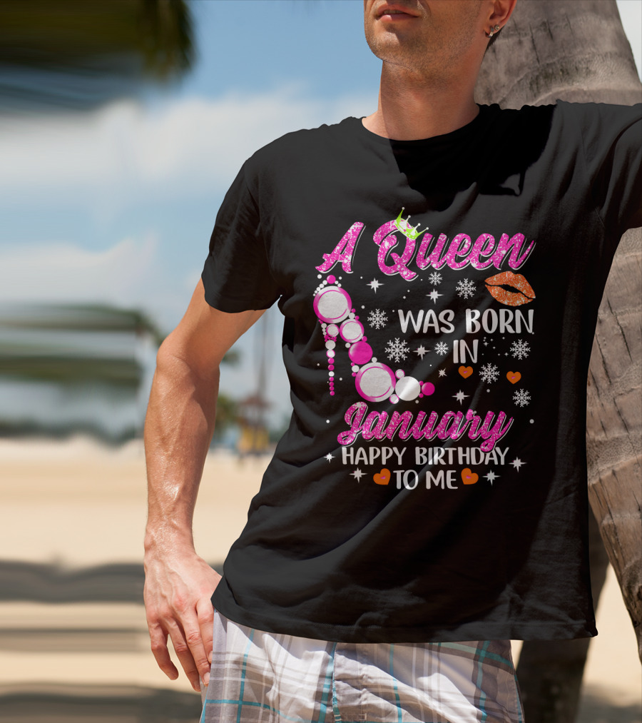 A Queen Was Born In January Happy Birthday To Me With Crown And High Heel T-Shirt