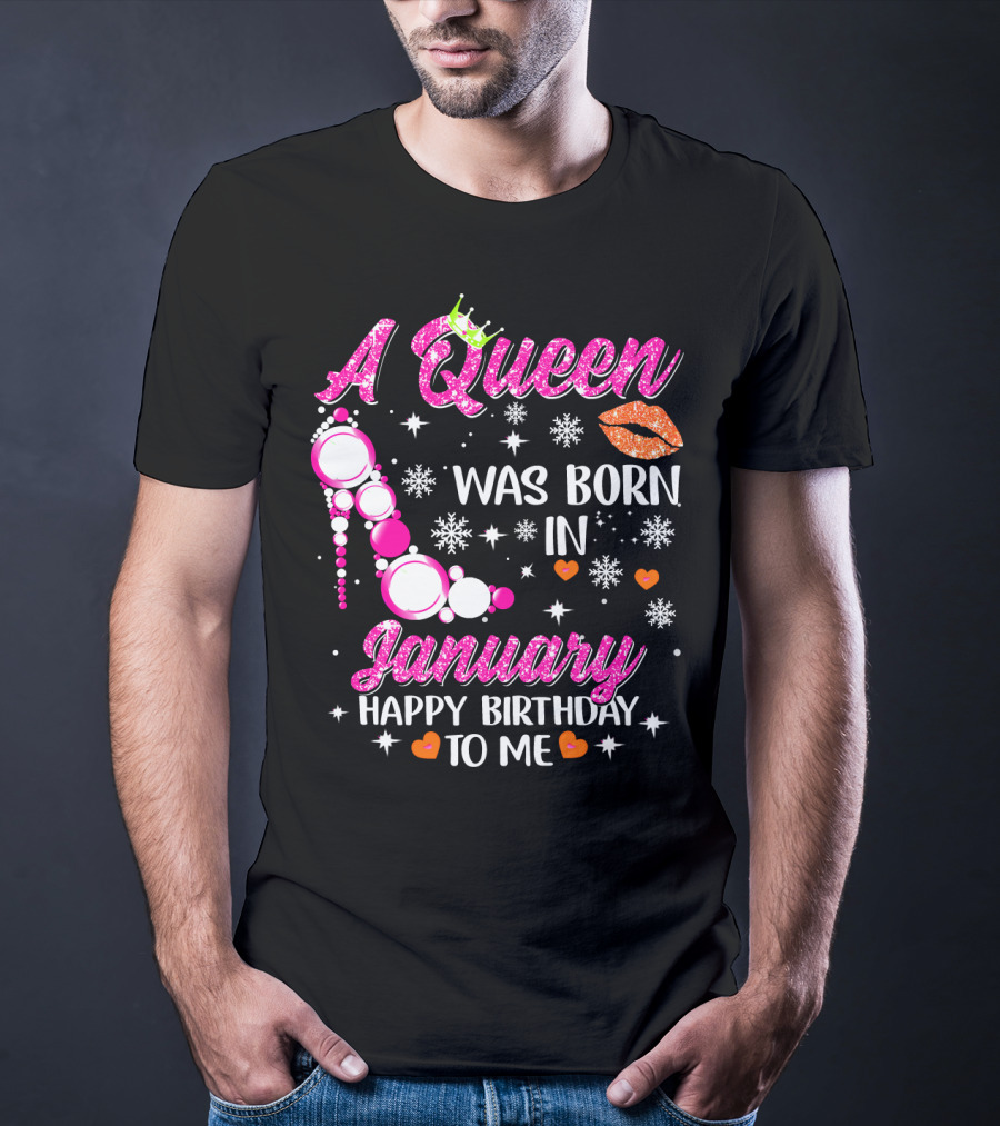 A Queen Was Born In January Happy Birthday To Me With Crown And High Heel T-Shirt