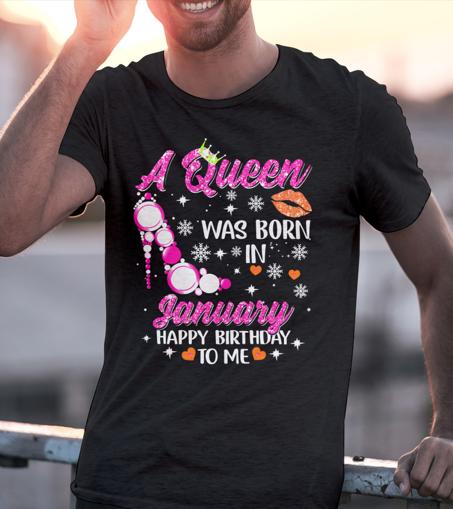 A Queen Was Born In January Happy Birthday To Me With Crown And High Heel T-Shirt