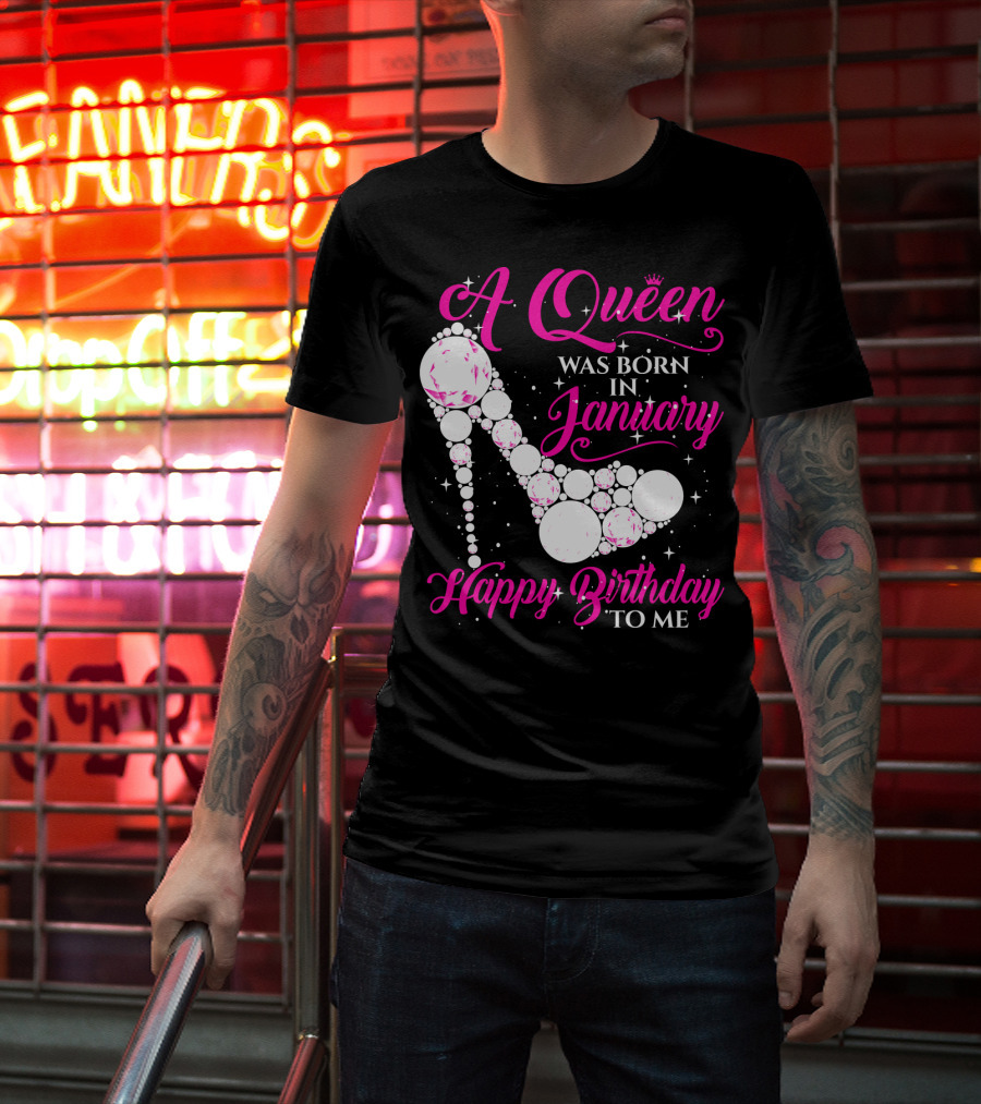 A Queen Was Born In January Happy Birthday To Me High Heel Sparkle T-Shirt