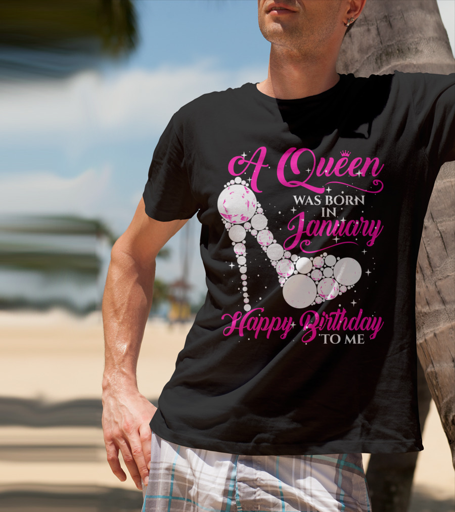 A Queen Was Born In January Happy Birthday To Me High Heel Sparkle T-Shirt