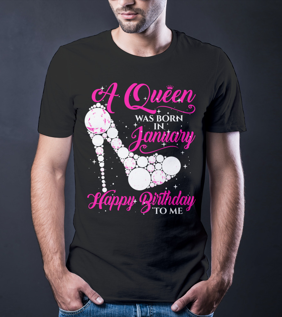 A Queen Was Born In January Happy Birthday To Me High Heel Sparkle T-Shirt