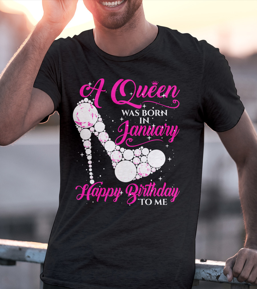 A Queen Was Born In January Happy Birthday To Me High Heel Sparkle T-Shirt