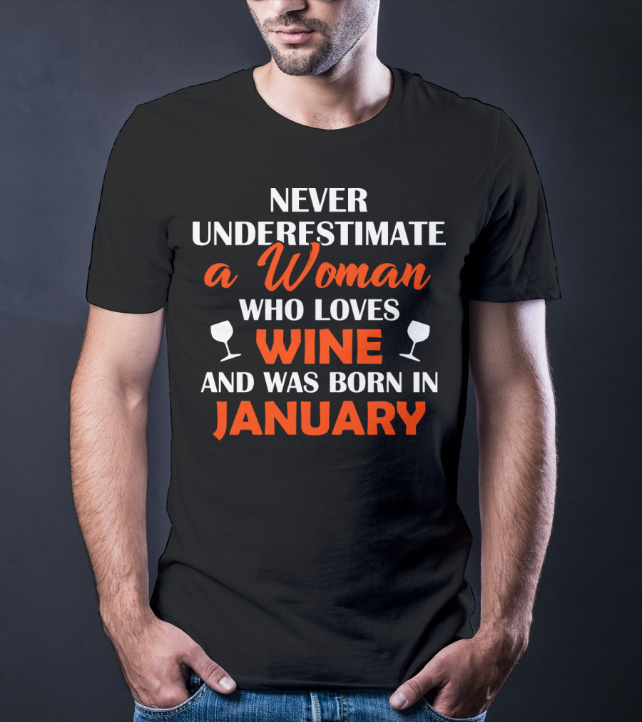 Never Underestimate A Woman Who Loves Wine And Was Born In January T-Shirt