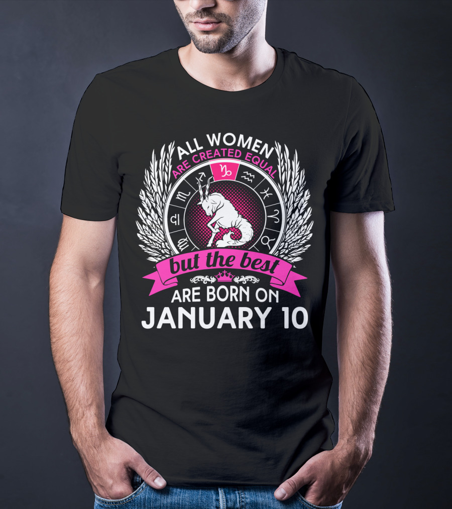 All Women Are Created Equal But The Best Are Born On January 10 T-Shirt