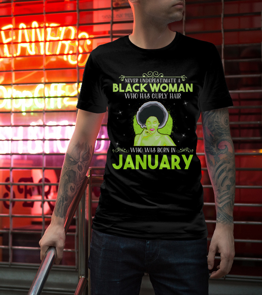 Never Underestimate A Black Woman Who Has Curly Hair And Was Born In January T-Shirt