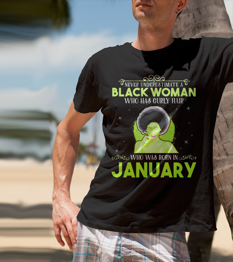 Never Underestimate A Black Woman Who Has Curly Hair And Was Born In January T-Shirt