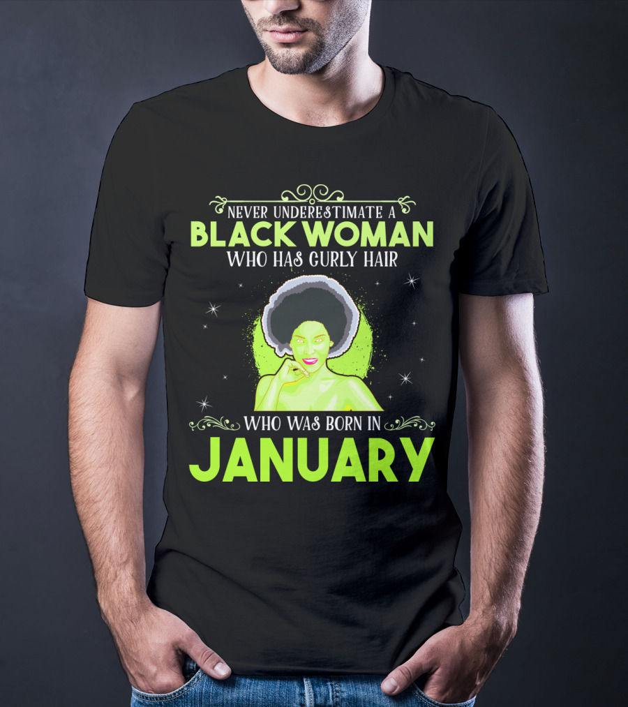 Never Underestimate A Black Woman Who Has Curly Hair And Was Born In January T-Shirt