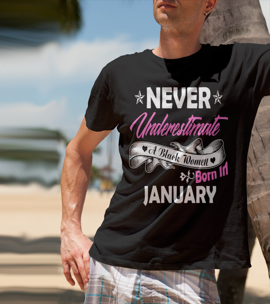Never Underestimate A Black Women Born IN January T-Shirt