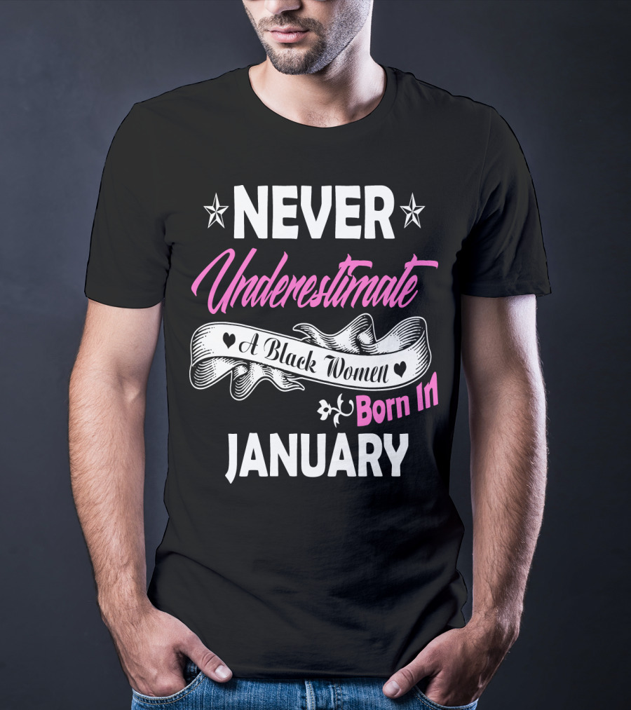 Never Underestimate A Black Women Born IN January T-Shirt