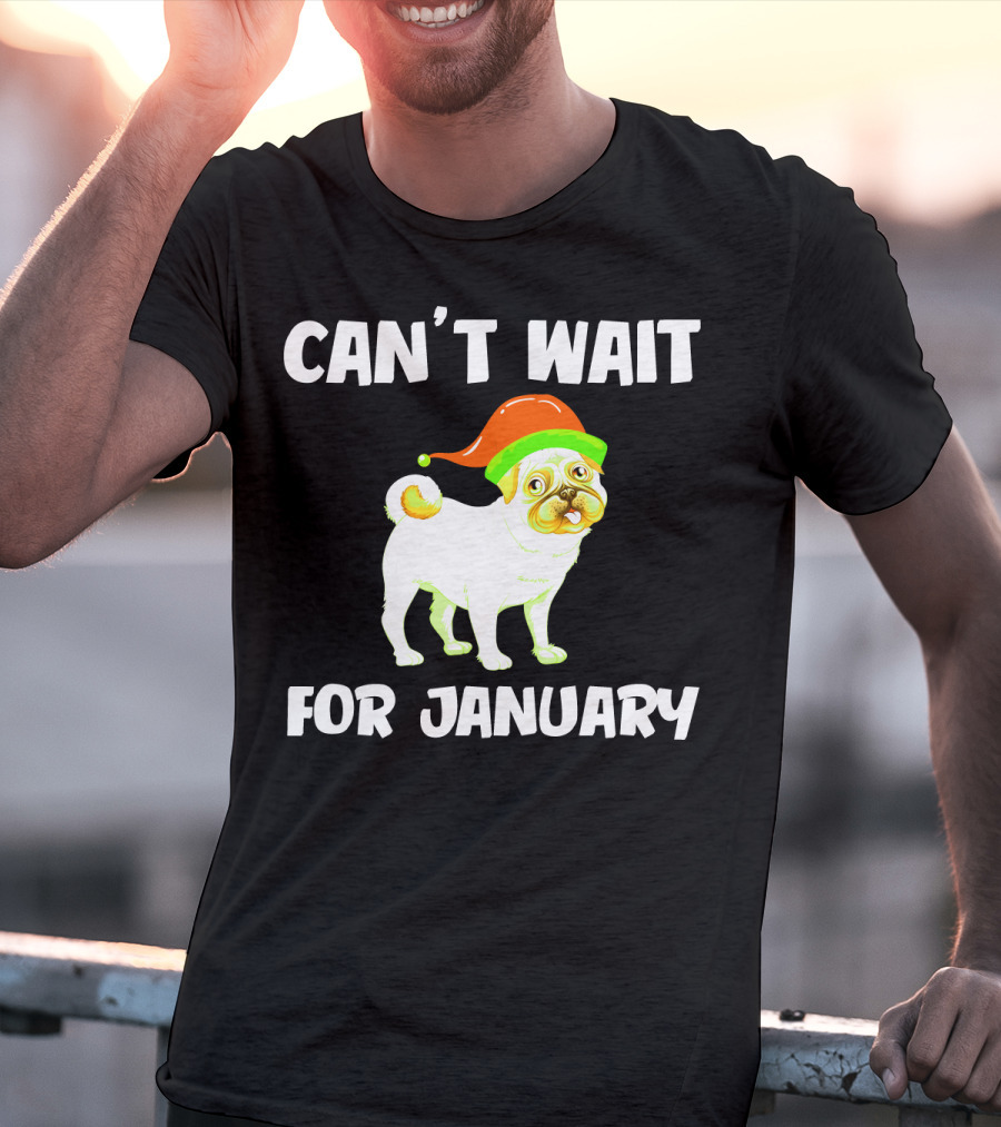 Can't Wait For January Pug IN Festive Hat T-Shirt