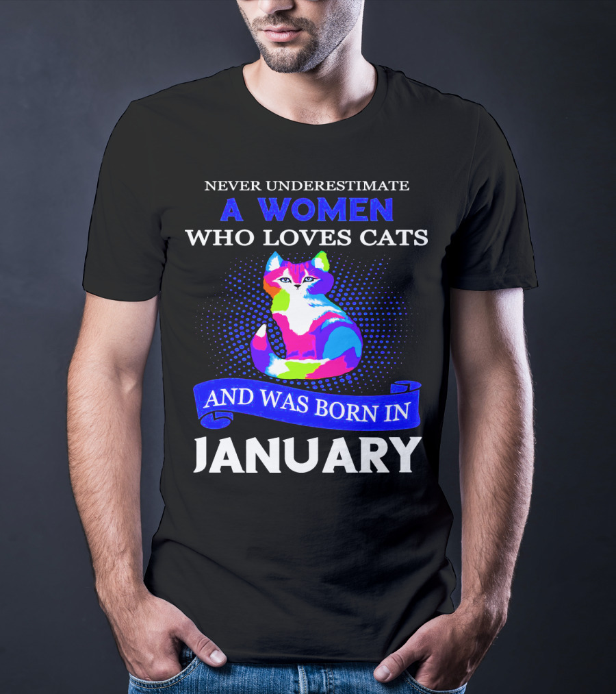 Never Underestimate A Women Who Loves Cats And Was Born IN January T-Shirt