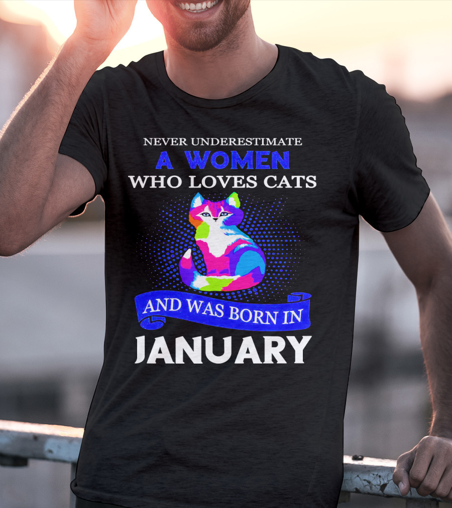 Never Underestimate A Women Who Loves Cats And Was Born IN January T-Shirt