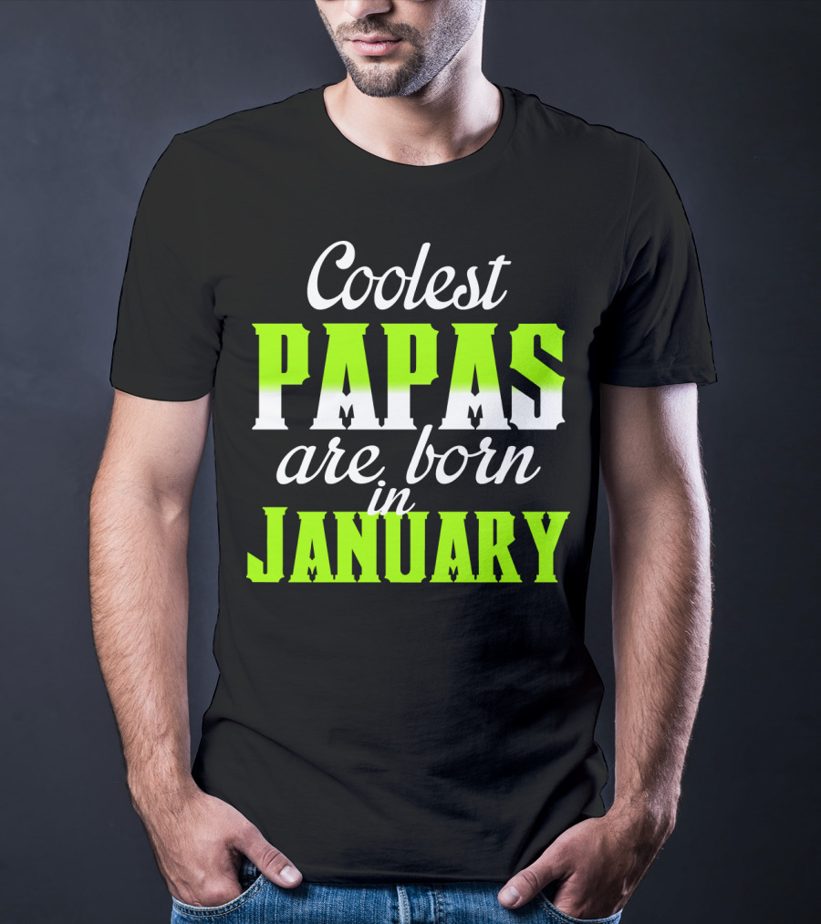 Coolest Papas Are Born In January T-Shirt