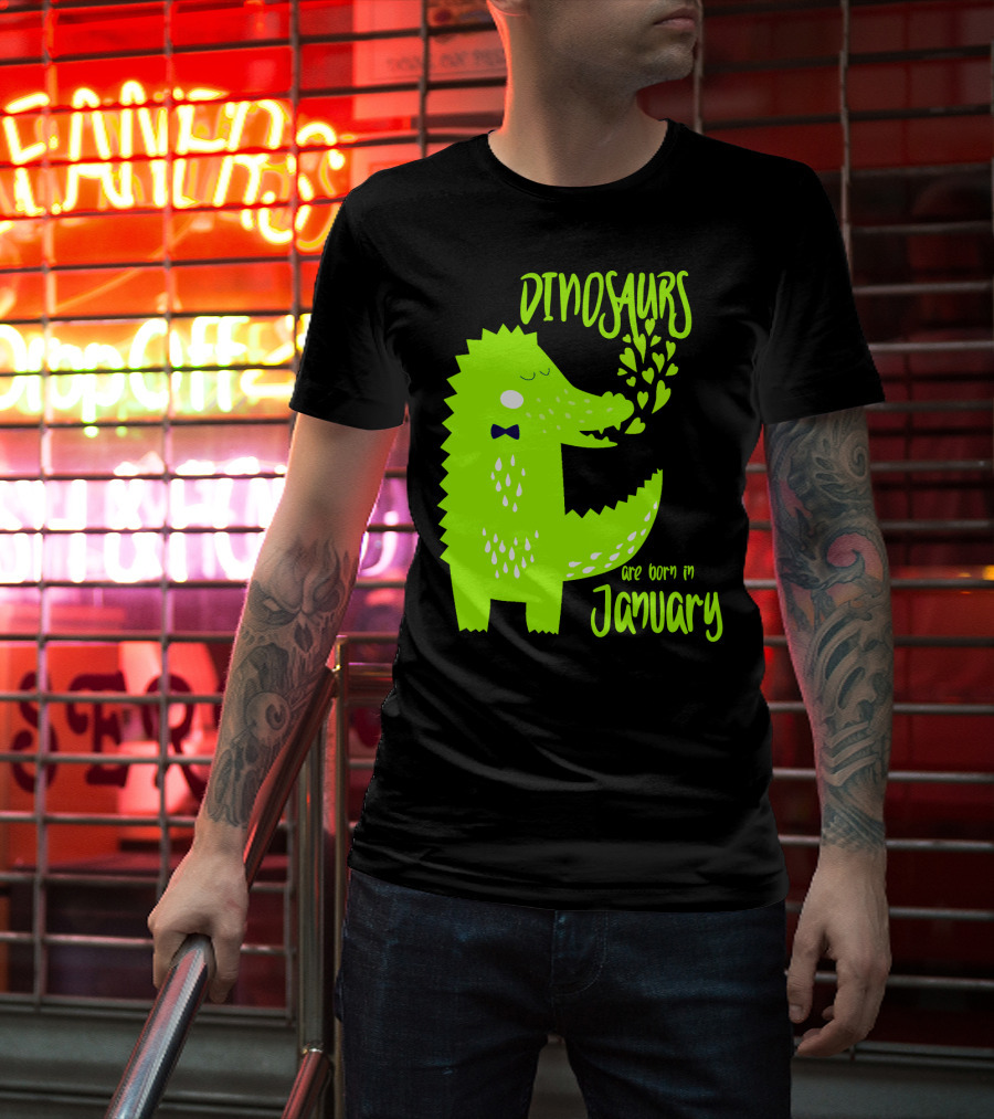DINOSAURS Are Born In January T-Shirt