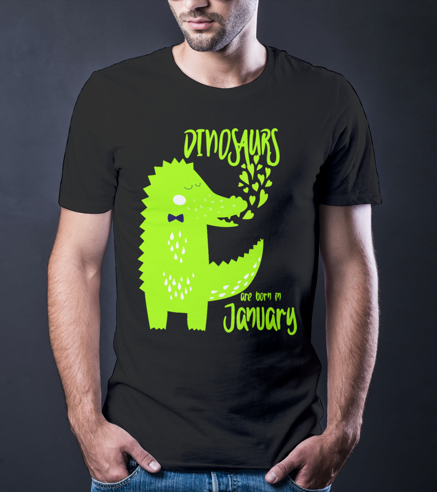 DINOSAURS Are Born In January T-Shirt
