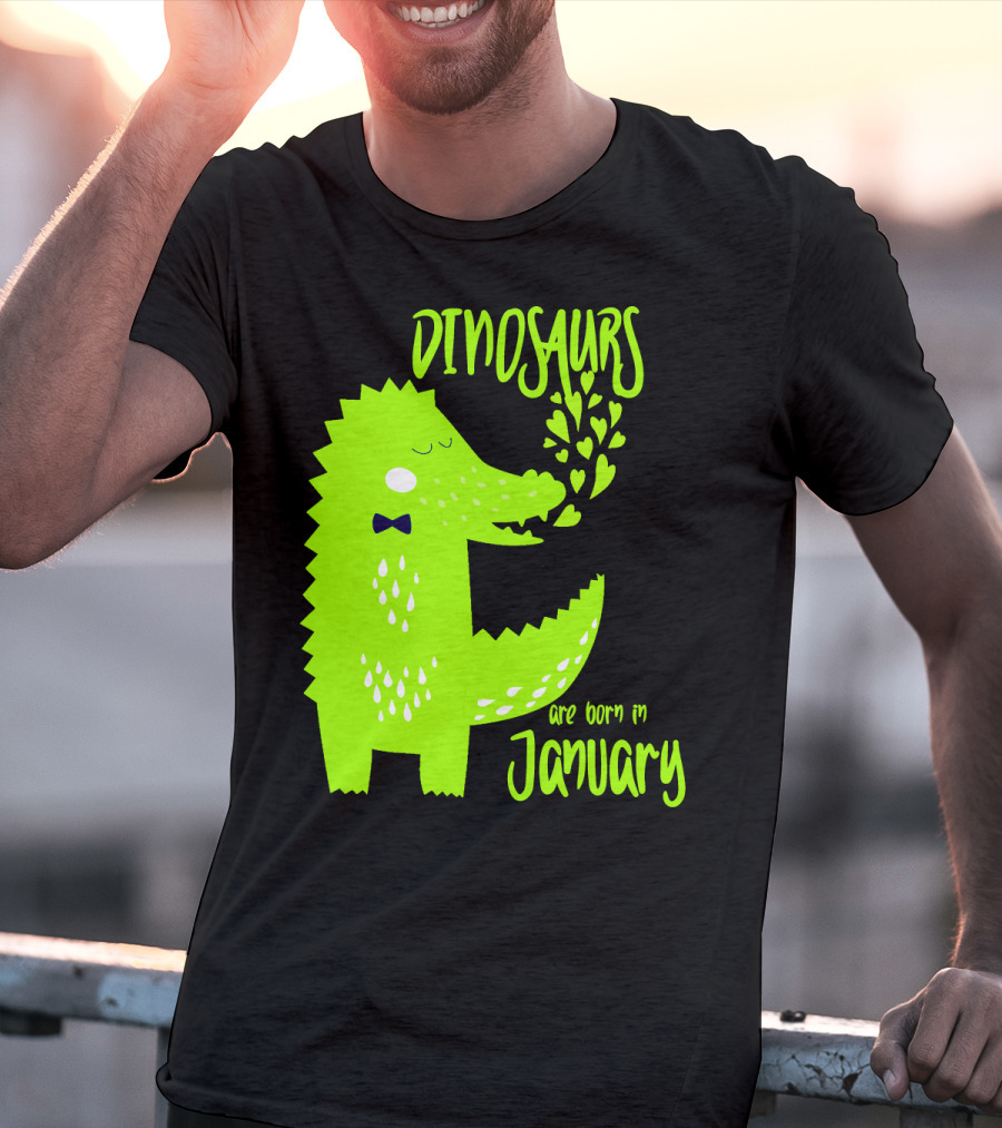DINOSAURS Are Born In January T-Shirt