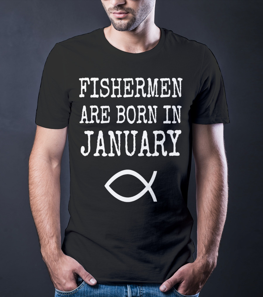 Fishermen Are Born In January Christian Fish T-Shirt