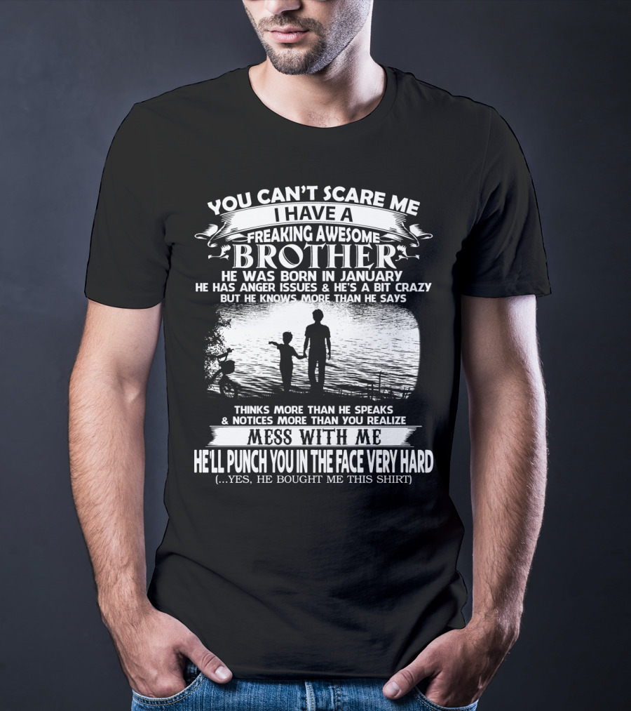 You Can't Scare ME I Have A Freaking Awesome Brother He Was Born IN January Mess With ME He'll Punch You IN The Face Very Hard Silhouette Image T-Shirt