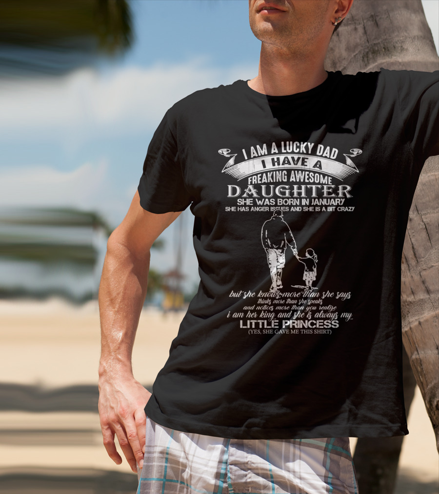 I Am A Lucky Dad I Have A Freaking Awesome Daughter Born In January Little Princess T-Shirt