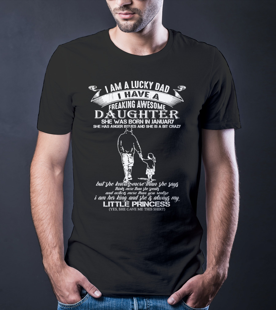 I Am A Lucky Dad I Have A Freaking Awesome Daughter Born In January Little Princess T-Shirt