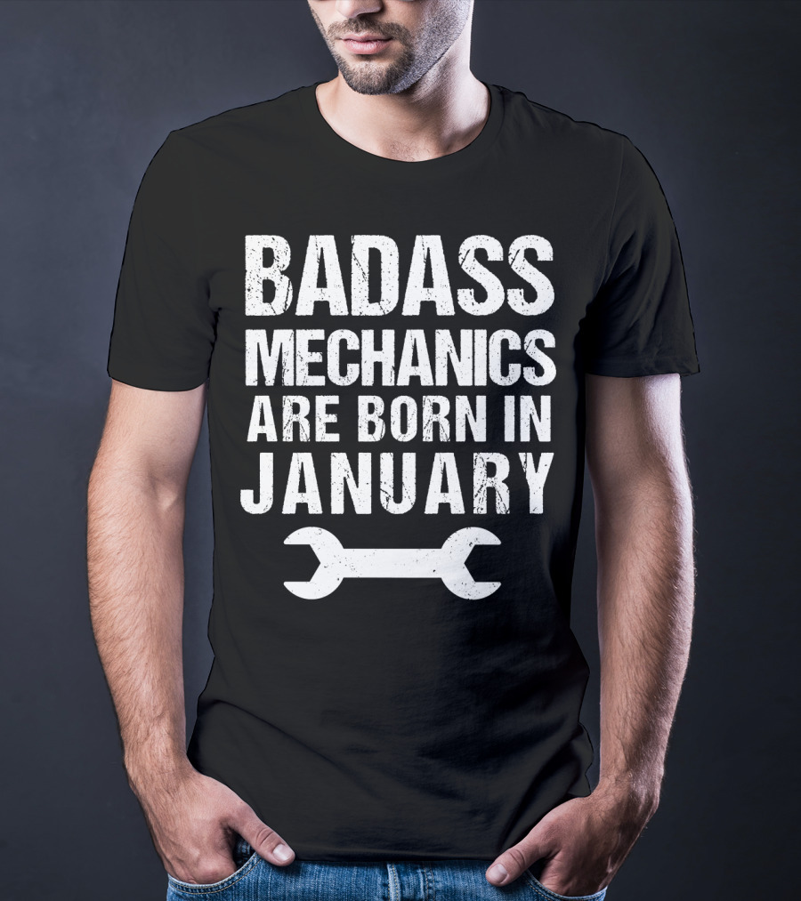 Badass Mechanics Are Born In January Wrench T-Shirt