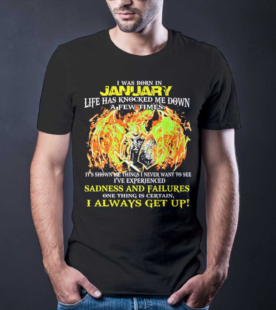 I Was Born In January Life Has Knocked Me Down I've Experienced Sadness And Failures I Always Get Up T-Shirt