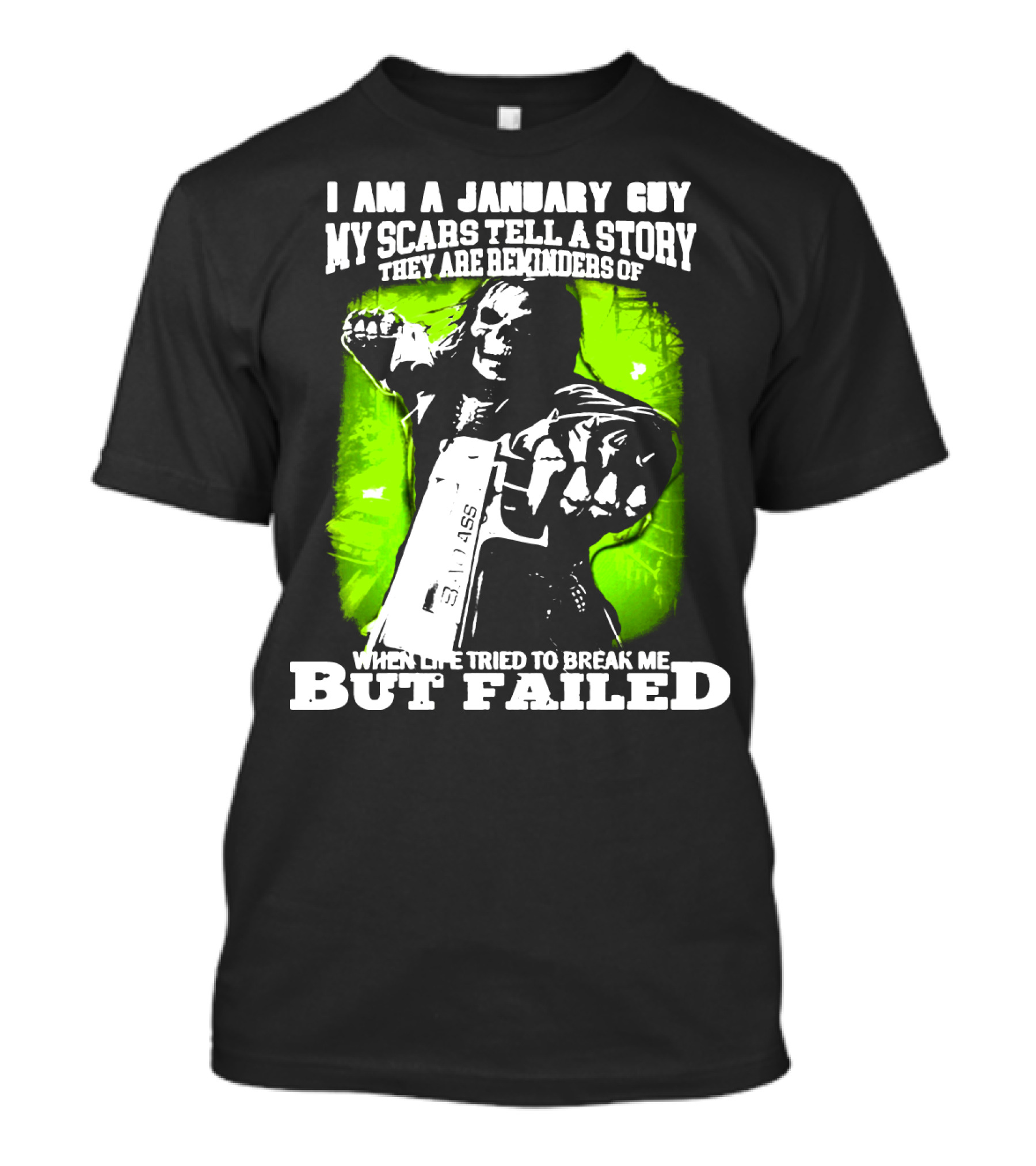 I Am A January Guy My Scars Tell A Story When Life Tried To Break Me But Failed T-Shirt