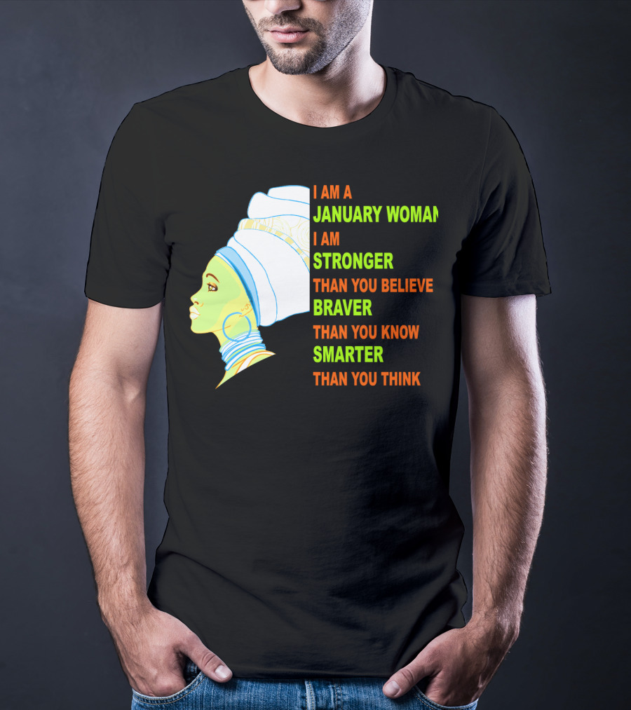 I Am A January Woman Stronger Braver Smarter Than You Think T-Shirt