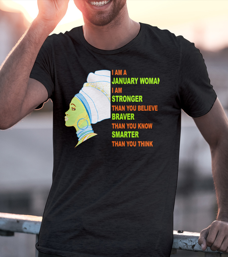 I Am A January Woman Stronger Braver Smarter Than You Think T-Shirt