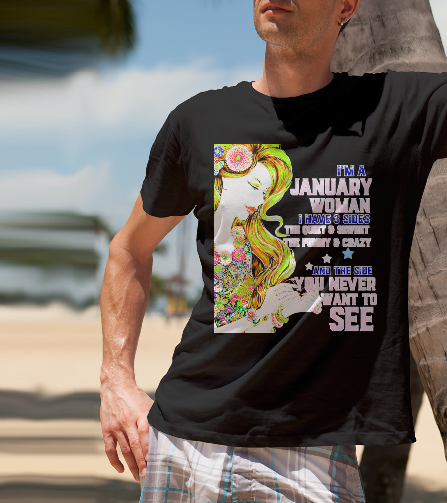 I'm A January Woman I Have 3 Sides The Quiet Secret Funny Crazy You Never Want To See T-Shirt