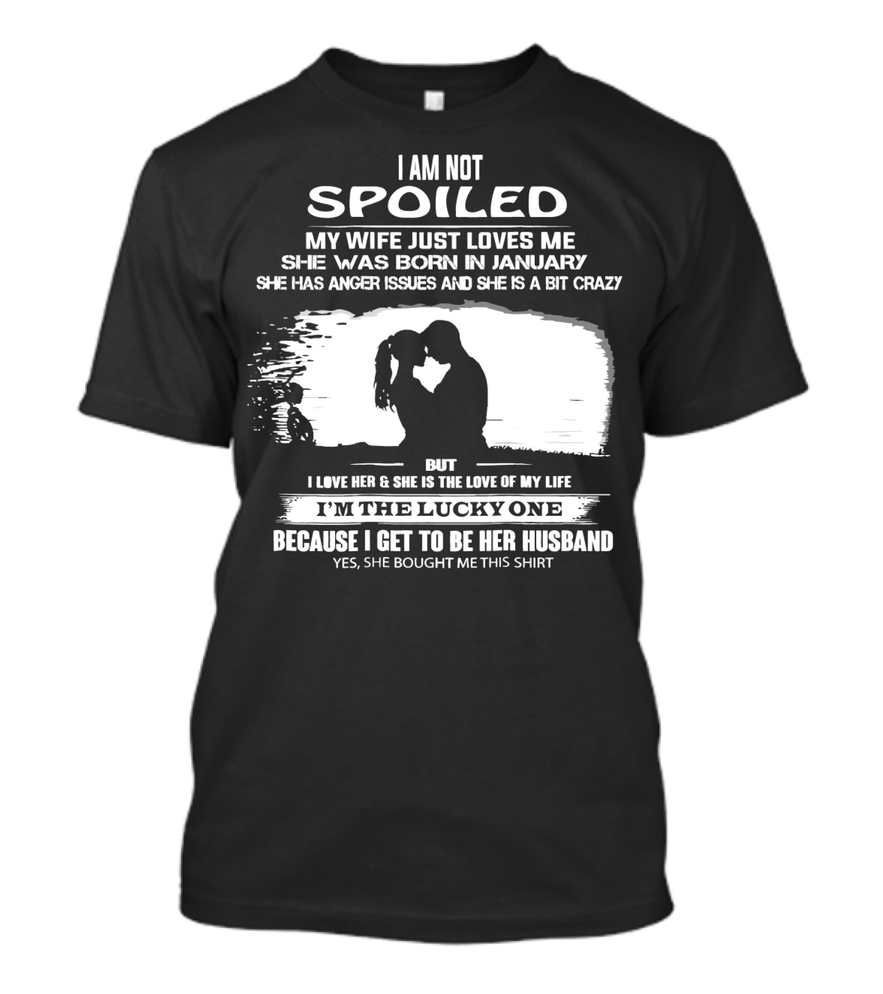 I Am Not Spoiled My Wife Loves Me Born In January Lucky Husband T-Shirt