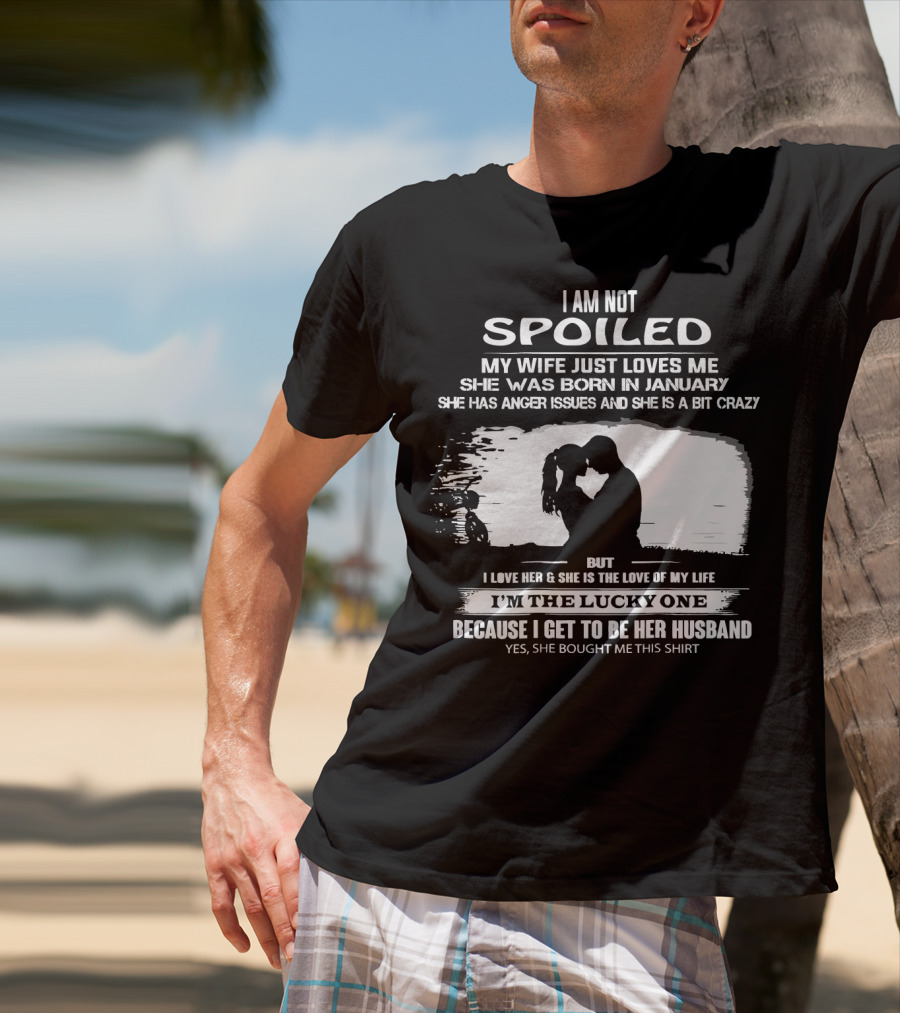 I Am Not Spoiled My Wife Loves Me Born In January Lucky Husband T-Shirt