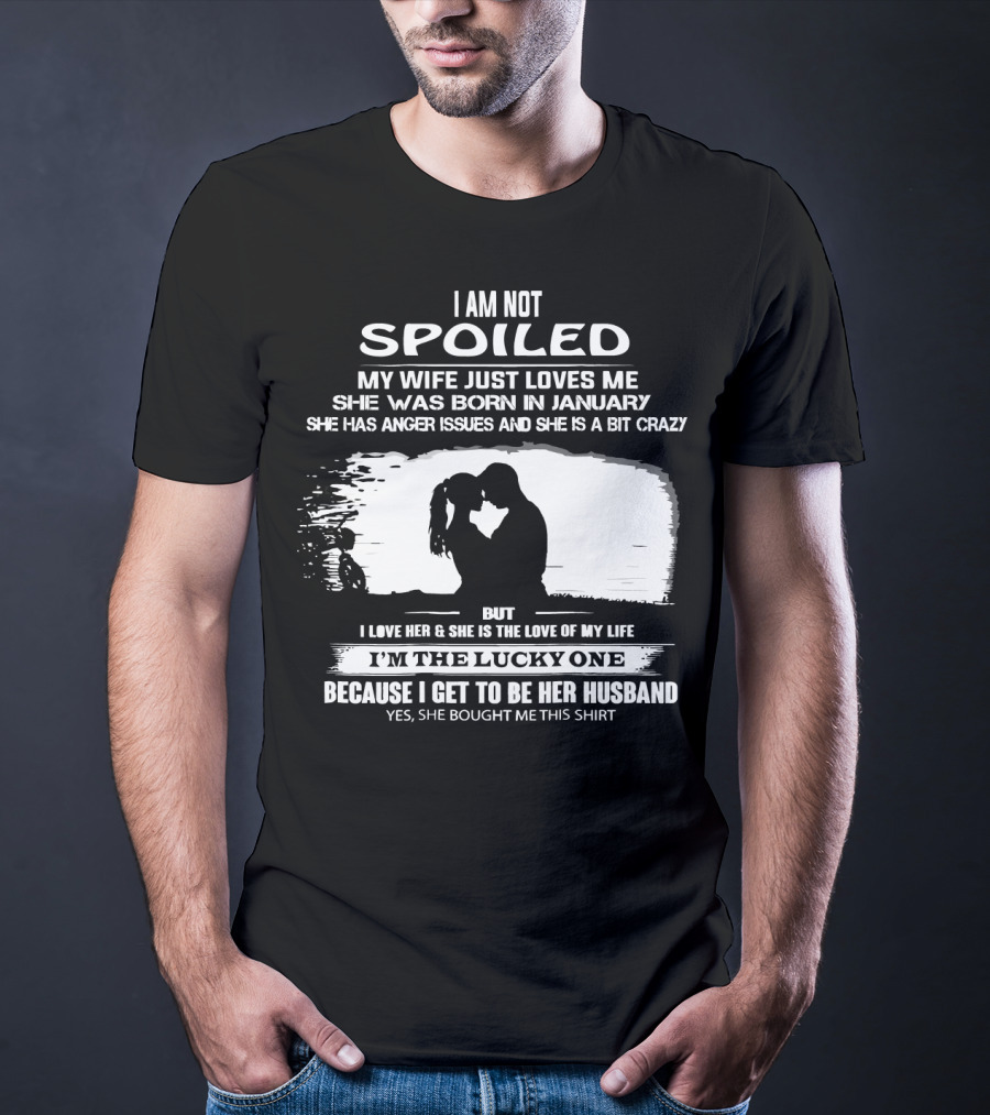 I Am Not Spoiled My Wife Loves Me Born In January Lucky Husband T-Shirt