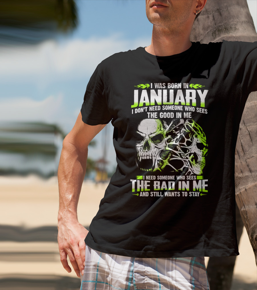 I Was Born In January The Good In Me The Bad In Me And Still Wants To Stay T-Shirt