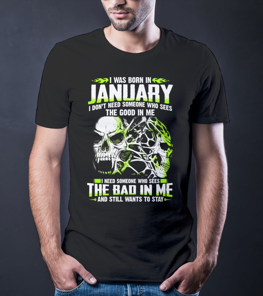 I Was Born In January The Good In Me The Bad In Me And Still Wants To Stay T-Shirt