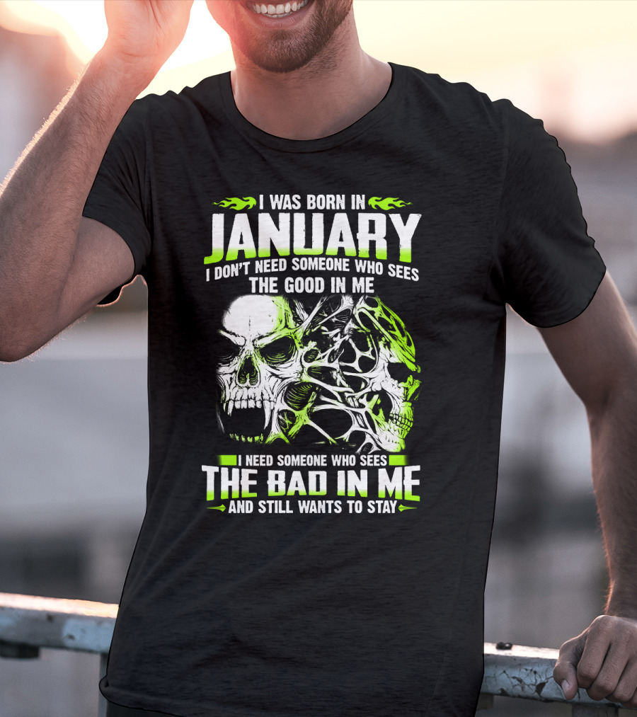 I Was Born In January The Good In Me The Bad In Me And Still Wants To Stay T-Shirt