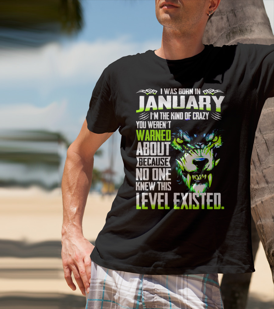 I Was Born In January I'm The Kind Of Crazy You Weren't Warned About Because No One Knew This Level Existed Wolf Face T-Shirt